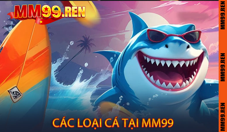 Các Loại Cá Tại MM99