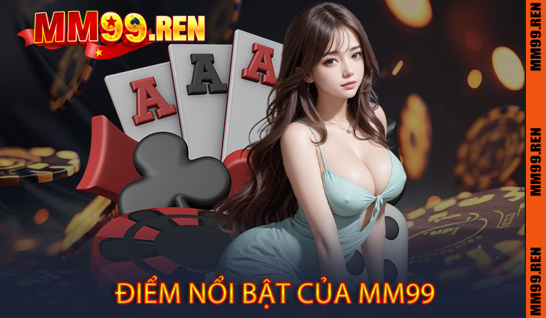 Điểm Nổi Bật Của MM99