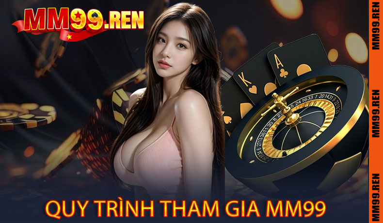 Quy trình tham gia MM99