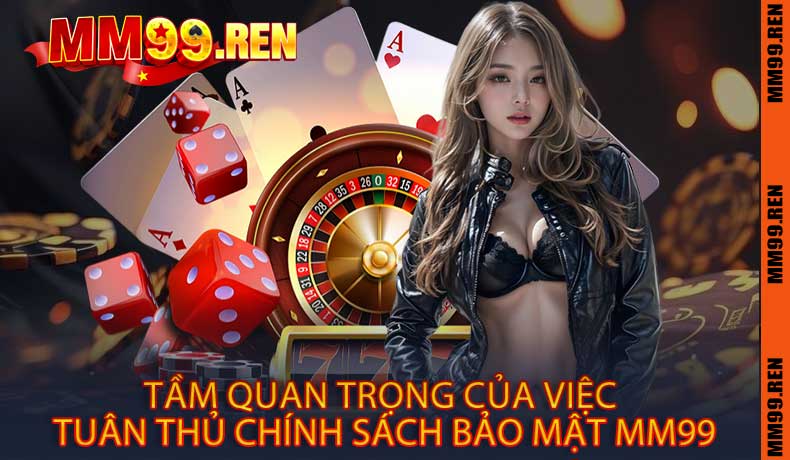 Tầm Quan Trọng Của Việc Tuân Thủ Chính Sách Bảo Mật MM99