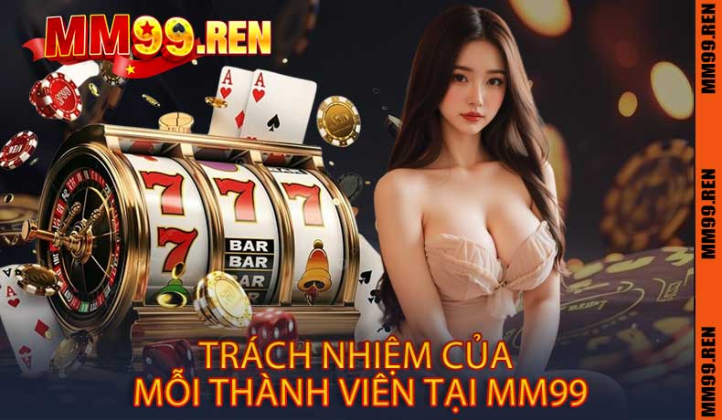 Trách nhiệm của mỗi thành viên tại MM99